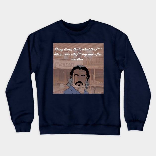 Many times that what life is, one vile task after another Crewneck Sweatshirt by Beans and Trees